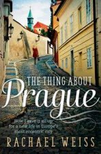 The Thing About Prague   How I gave it all up for a new life in Europes most eccentric city