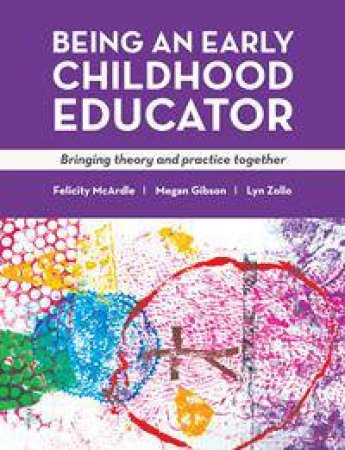 Being an Early Childhood Educator by Felicity McArdle & Megan Gibson & Lyn Zollo