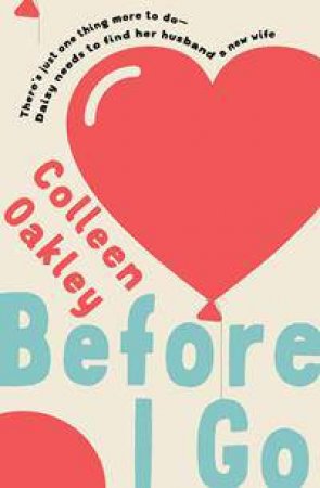 Before I Go by Colleen Oakley