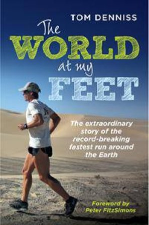 The World At My Feet by Tom Denniss