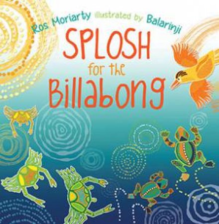 Splosh For The Billabong by Ros Moriarty