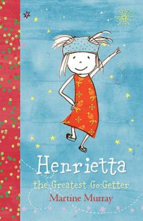 Henrietta: The Greatest Go-Getter by Martine Murray