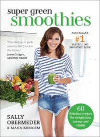 Super Green Smoothies by Sally Obermeder & Maha Koraiem