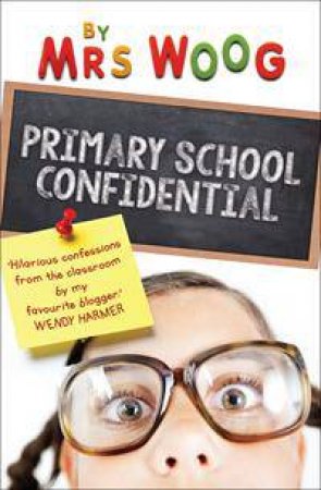 Primary School Confidential by Mrs Woog