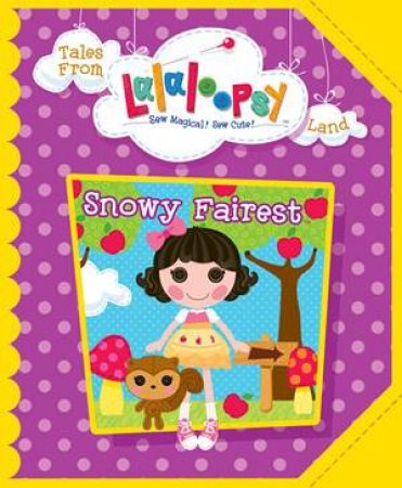 Lalaloopsy Fairytale: Snowy Fairest by Various 