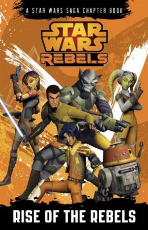 Star Wars Rebels: Rise of the Rebels by Various