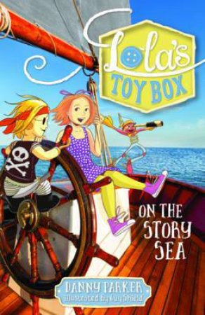 Lola's Toybox: On the Story Sea by Danny Parker