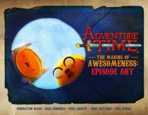 Adventure Time: The Making of Awesomness - Episode Art by Various