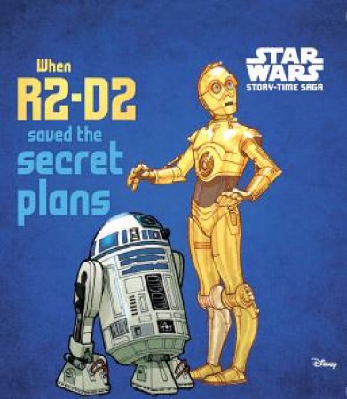 Star Wars: Story-Time Saga: When R2-D2 Saved the Secret Plans by Various 