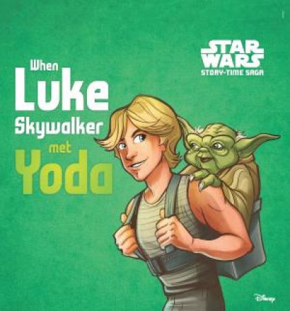 Star Wars: Story-Time Saga: When Luke Skywalker Met Yoda by Various 