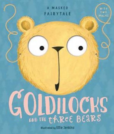 A Masked Fairytale: Goldilocks And The Three bears by Ellie Jenkins