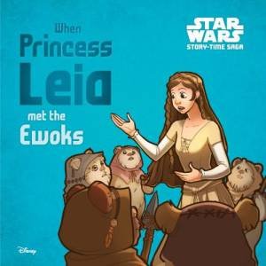 Star Wars Story-time Saga: When Princess Leia Met the Ewoks by Various