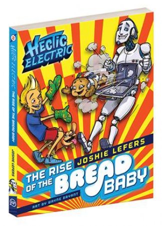 Hectic Electric: The Rise Of The Bread Baby by Joshie Lefers