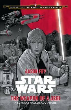 Star Wars: The Weapon Of A Jedi: A Luke Skywalker by Various