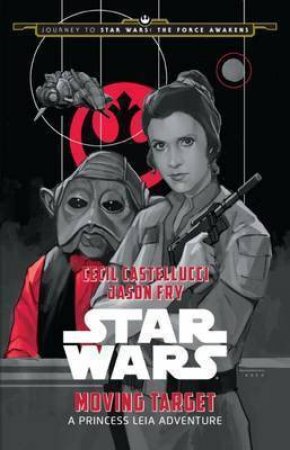 Star Wars: Moving Target: A Princess Leia Adventure by Various