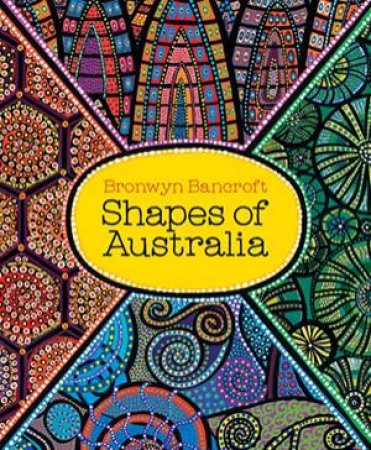 Shapes Of Australia by Bronwyn Bancroft