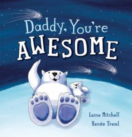 Daddy, You're Awesome To Me by Laine Mitchell