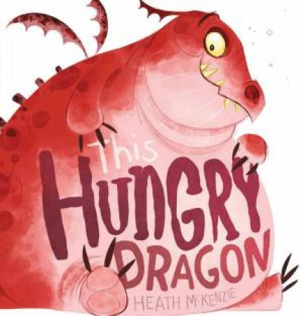 This Hungry Dragon by Heath McKenzie