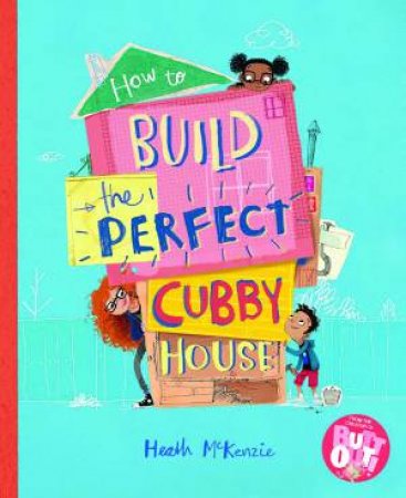 How To Build The Perfect Cubby House by Heath McKenzie