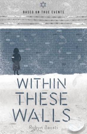 My Holocaust Story: Within These Walls by Robyn Bavati