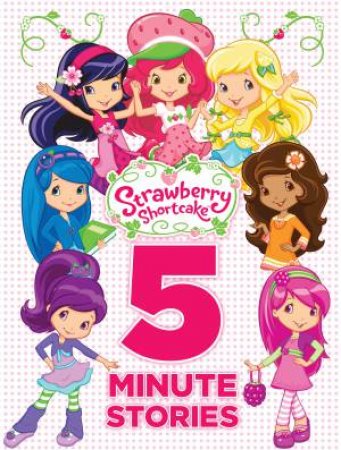 Strawberry Shortcake: 5-minute Stories by Various