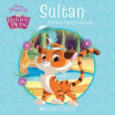 Palace Pets: Sultan: A Brave Tiger for Jasmine by Various