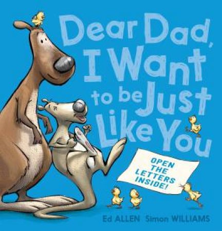 Dear Dad, I Want To Be Just Like You by Ed Allen