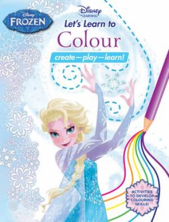 Disney Learning: Frozen: Let's Learn To Colour by Various