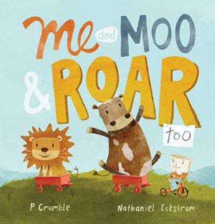 Me And Moo And Roar Too by P Crumble