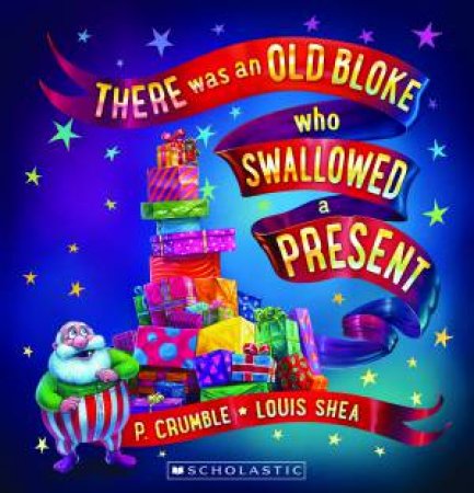 There Was an Old Bloke Who Swallowed a Present by P. Crumble & Louis Shea