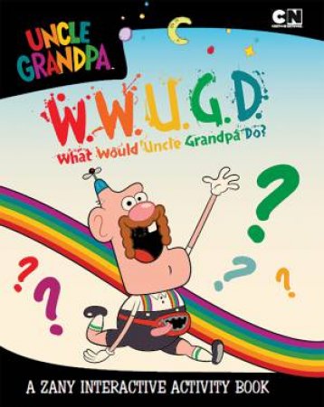 What Would Uncle Grandpa Do? by Various