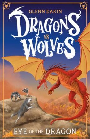 Eye of the Dragon (Dragons vs Wolves #2) by Glenn Dakin