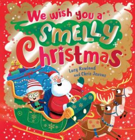 We Wish You A Smelly Christmas by Lucy Rowland & Chris Jevons