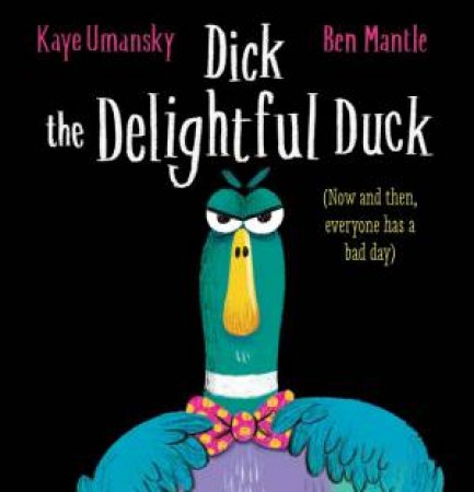 Dick The Delightful Duck by Kaye Umansky & Ben Mantle