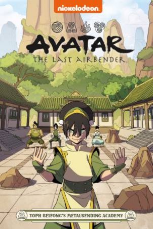 Avatar The Last Airbender: Toph Beifong's Metalbending Academy by Faith Erin Hicks