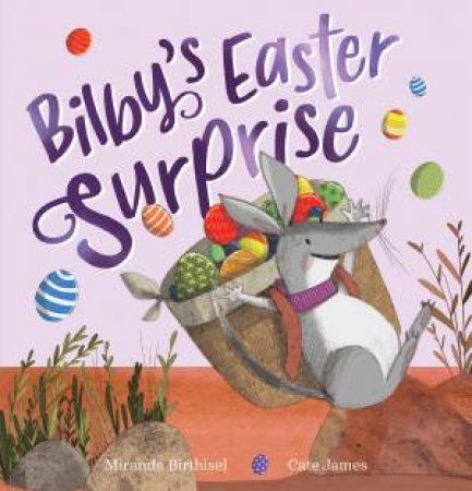 Bilby's Easter Surprise by Miranda Birthisel & Cate James