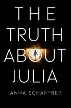 The Truth About Julia by Anna Schaffner