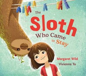 The Sloth Who Came To Stay by Margaret Wild & Vivienne To