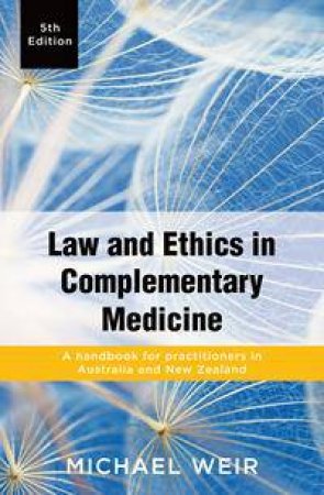 Law And Ethics In Complementary Medicine by Michael Weir