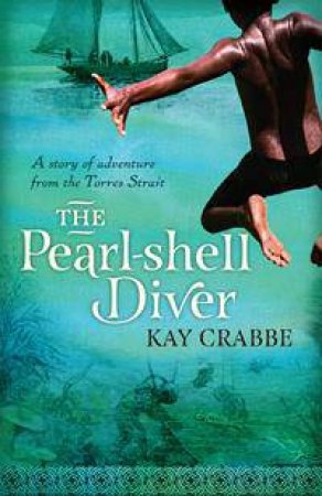 The Pearl-shell Diver: A Story of Adventure from the Torres Strait by Kay Crabbe