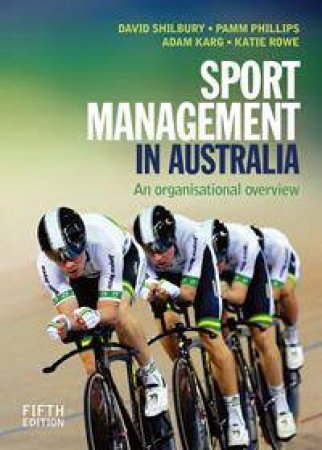 Sport Management In Australia: An Organisational Overview by David Shilbury & Pamm Phillips & Adam Karg & Kathryn Rowe