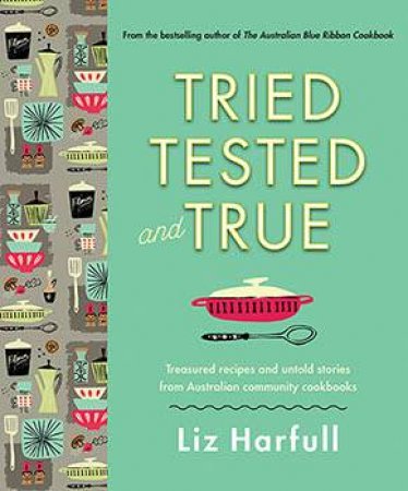 Tried, Tested And True by Liz Harfull