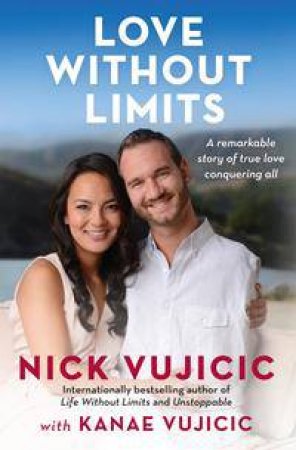 Love Without Limits by Nick Vujicic & Kanae Vujicic