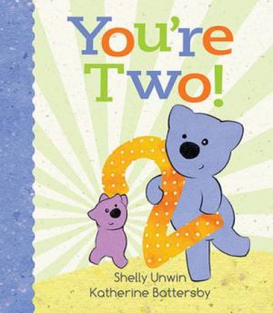 You're Two! by Shelly Unwin & Katherine Battersby