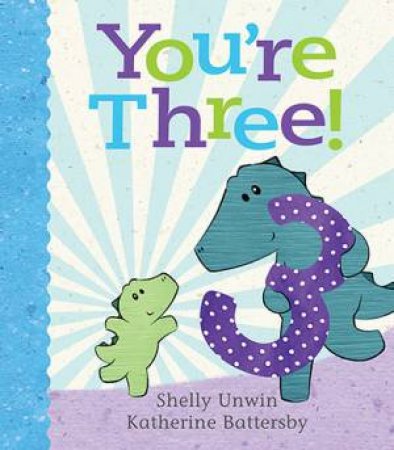 You're Three! by Shelly Unwin & Katherine Battersby