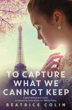 To Capture What We Cannot Keep by Beatrice Colin