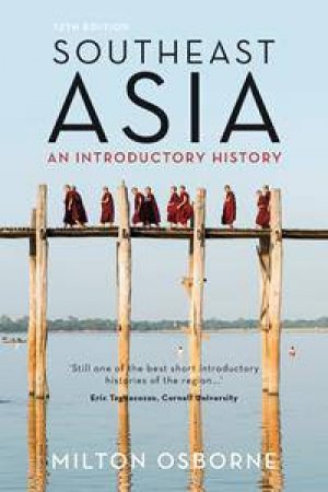 Southeast Asia: An Introductory History - 12th Ed by Milton Osborne