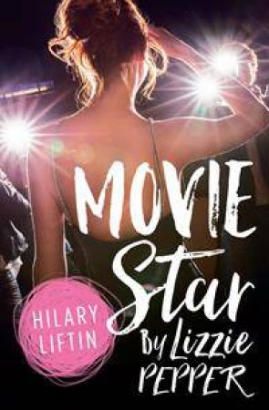 Movie Star by Lizzie Pepper by Hilary Liftin