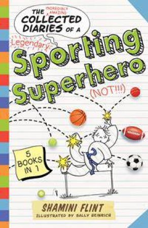 The Collected Diaries Of A Sporting Superhero by Shamini Flint