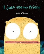 I Just Ate My Friend